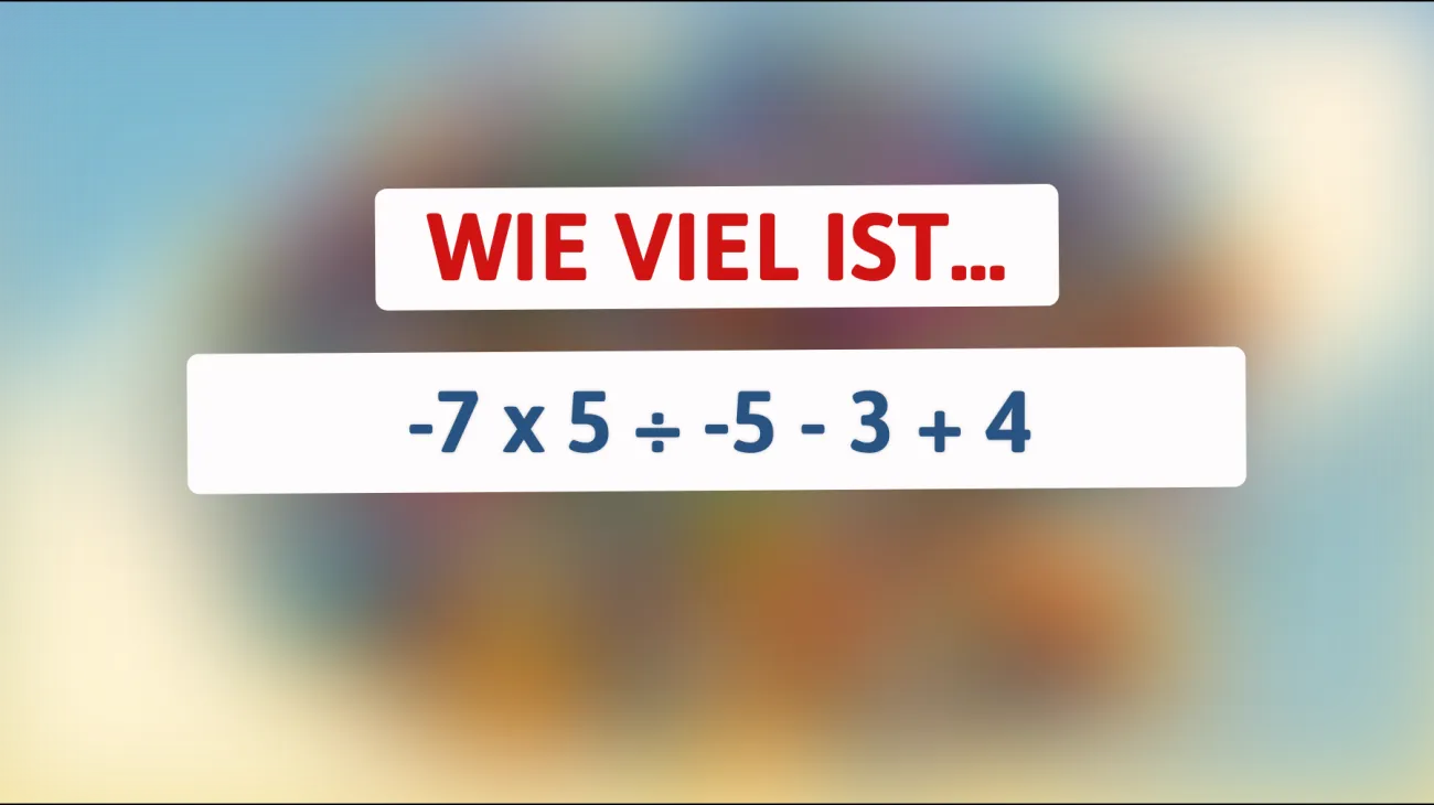 Nur für absolute Genies: Kannst du das Rätsel um -7 x 5 ÷ -5 - 3 + 4 richtig lösen?"